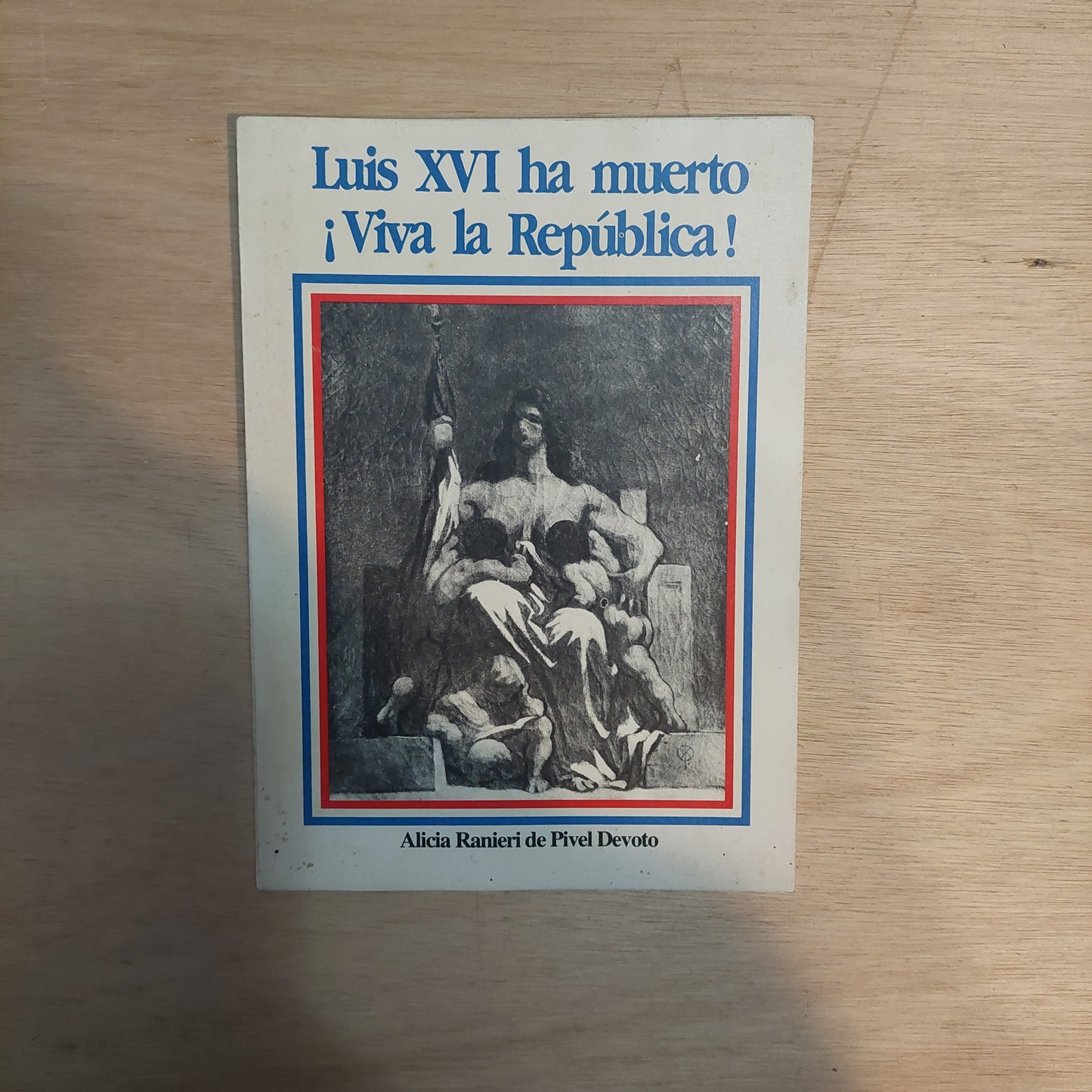 Luis XVI ha muerto ¡Viva la República! - Alcira Ranieri de Pivel Devoto
