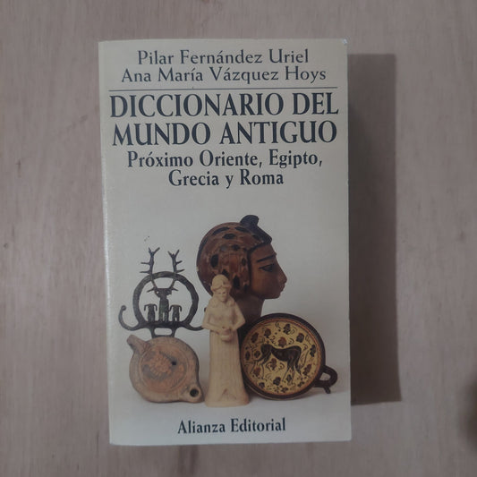 Diccionario del mundo antiguo. Próximo Oriente, Egipto, Grecia y Roma - Fernández Uriel y Vázquez Hoys