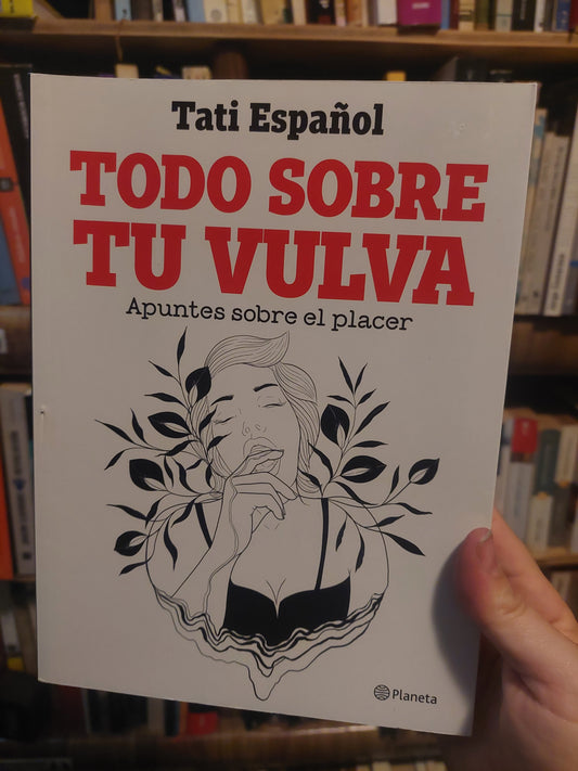 Todo sobre tu vulva. Apuntes sobre el placer - Tati Español (nuevo)