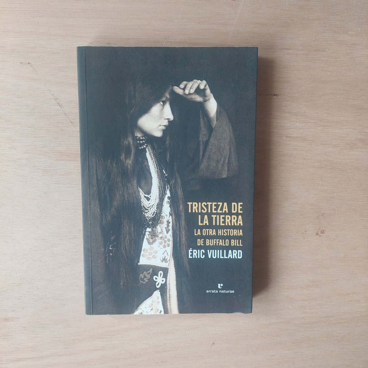 Tristeza de la tierra. La otra historia de Buffalo Bill - Éric Vuillard
