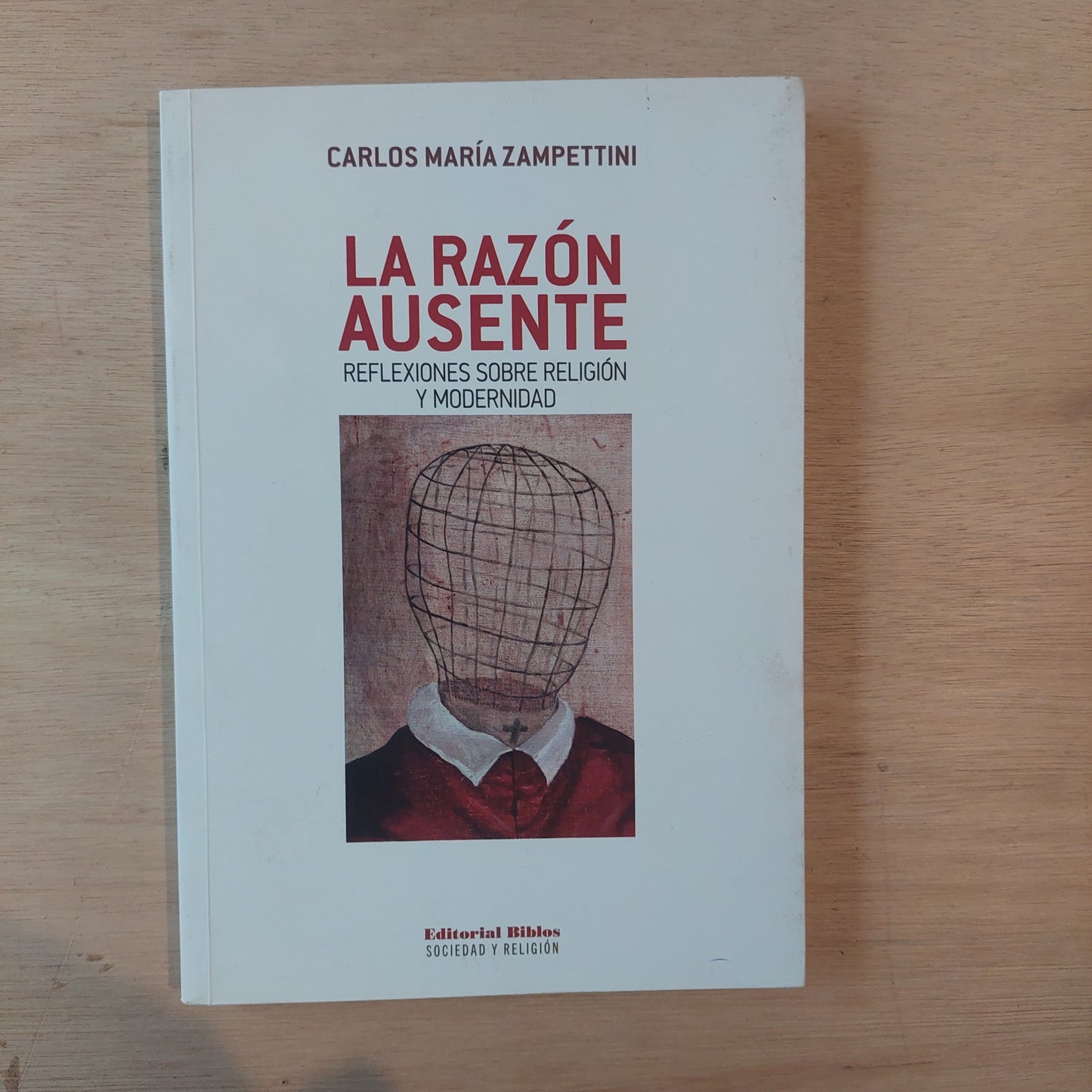 La razón ausente. Reflexiones sobre religión y modernidad - Carlos María Zampettini