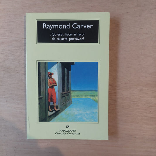 ¿Quieres hacer el favor de callarte, por favor? - Raymond Carver