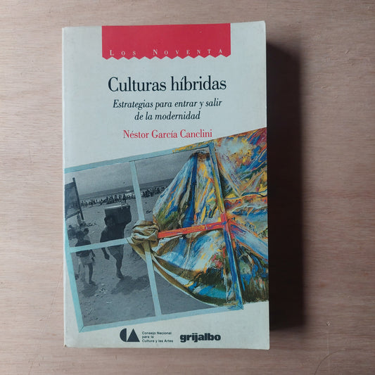 Culturas híbridas. Estrategias para entrar y salir de la modernidad - Néstor García Canclini