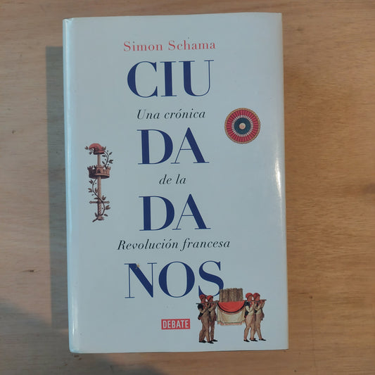 Ciudadanos. Una crónica de la Revolución francesa - Simon Schama