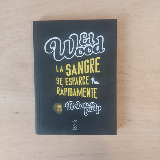 La sangre se esparce rápidamente. Relatos pulp - Ed Wood