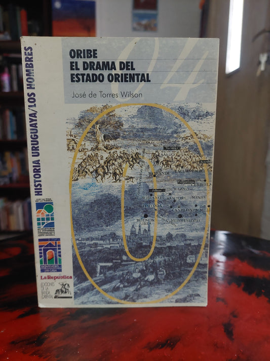 Oribe, el drama del Estado Oriental - José de Torres Wilson