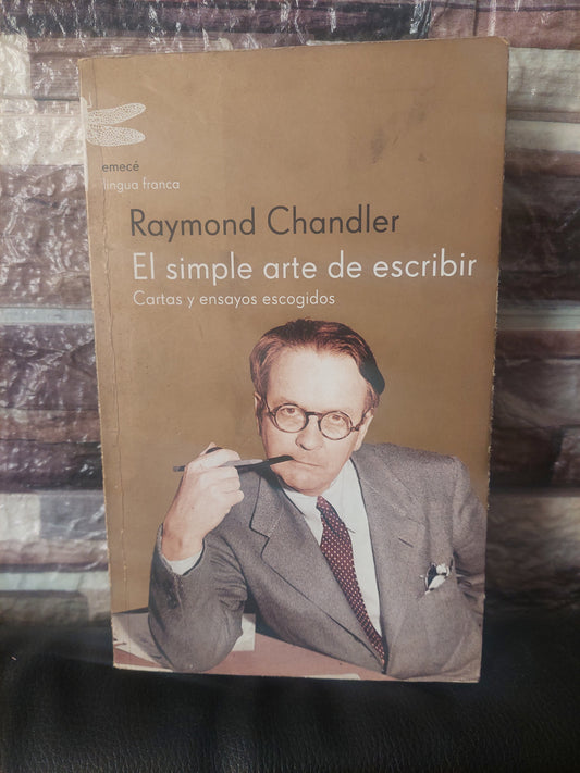 El simple arte de escribir. Cartas y ensayos escogidos - Raymond Chandler