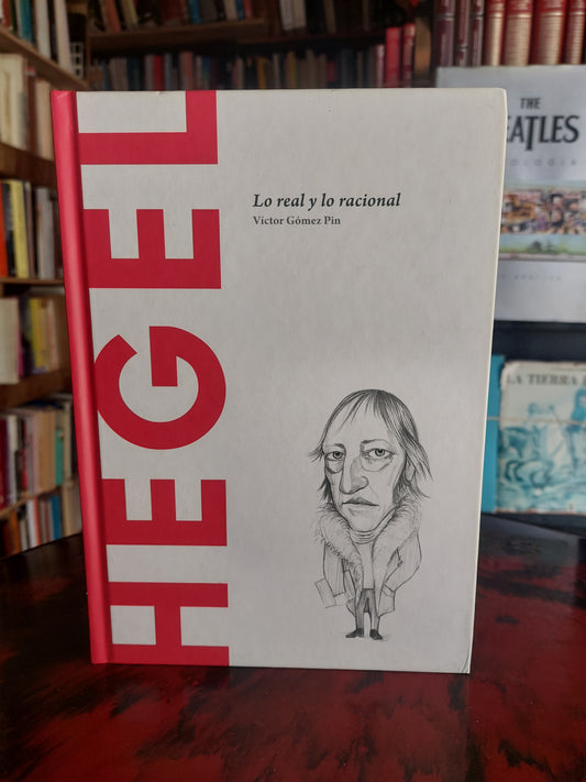 Hegel. Lo real y lo racional - Victor Gómez Pin