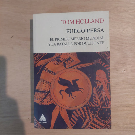 Fuego persa. El primer imperio mundial y la batalla por Occidente - Tom Holland