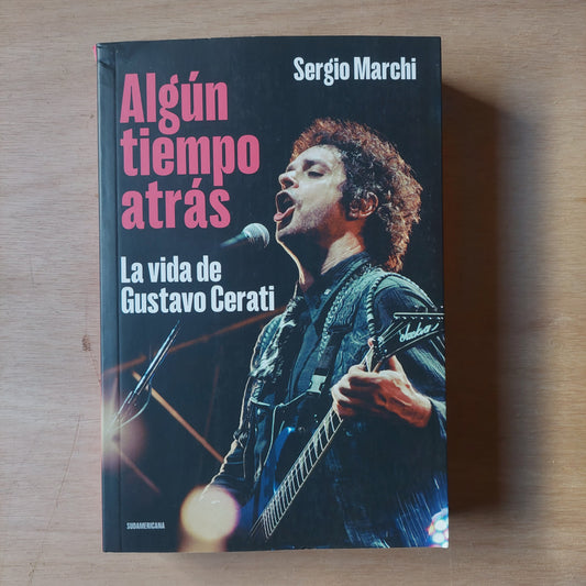 Algún tiempo atrás. La vida de Gustavo Cerati - Sergio Marchi