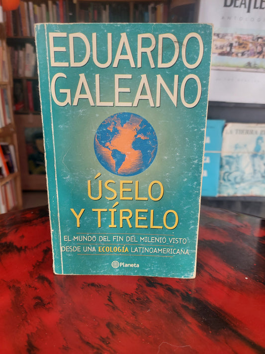 Úselo y tírelo - Eduardo Galeano