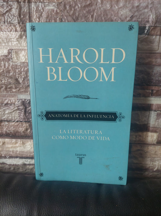 Anatomía de la influencia. La literatura como modo de vida - Harold Bloom