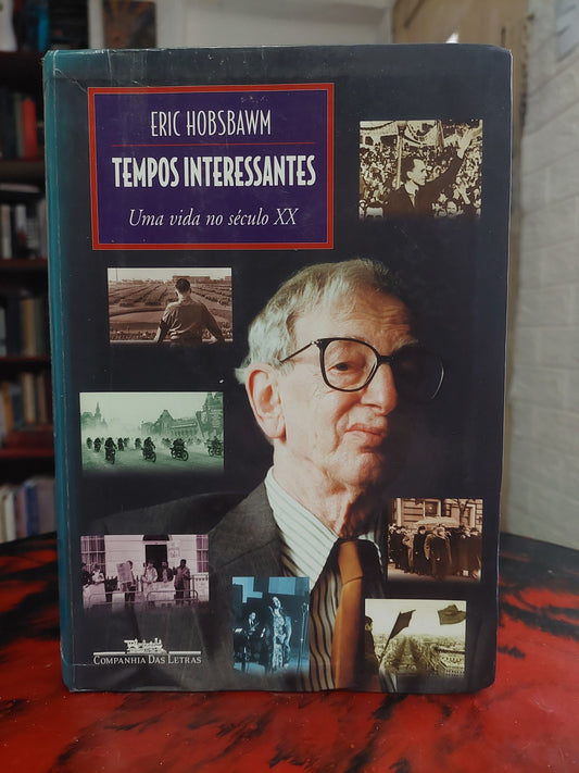 Tempos interessantes. Uma vida no século xx - Eric Hobsbawm