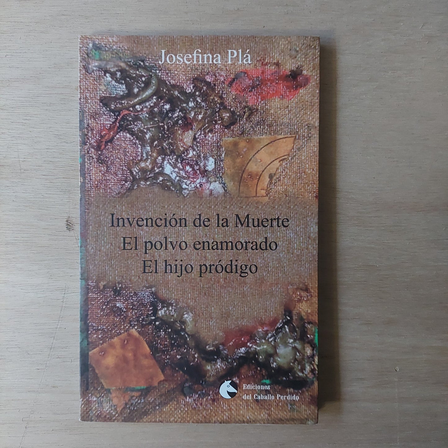 Invención de la muerte/ el polvo enamorado/El hijo pródigo - Josefina Plá