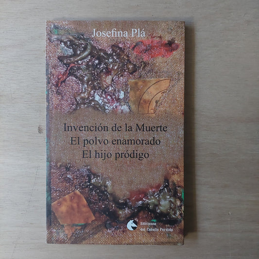Invención de la muerte/ el polvo enamorado/El hijo pródigo - Josefina Plá