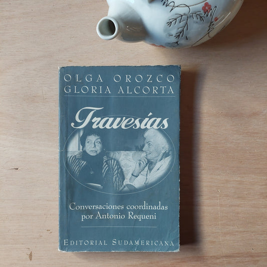 Travesías - Olga Orozco y Gloria Alcorta