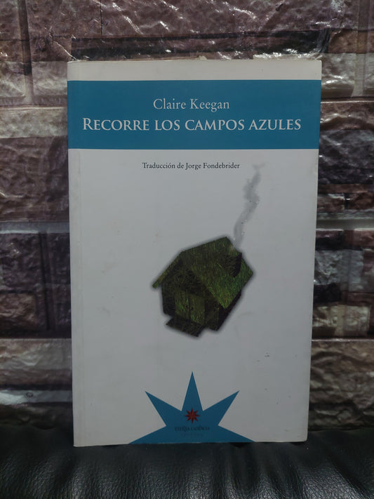 Recorre los campos azules - Claire Keegan