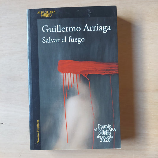 Salvar el fuego - Guillermo Arriaga