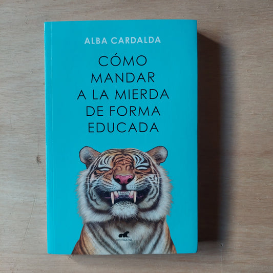 Cómo mandar a la mierda de forma educada - Alba Cardalda
