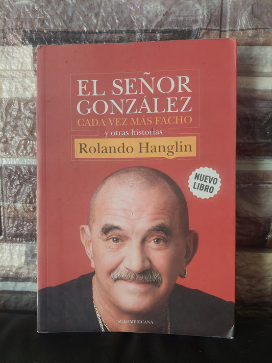 El señor Gonzalez cada vez más facho y otras historias - Rolando Hanglin