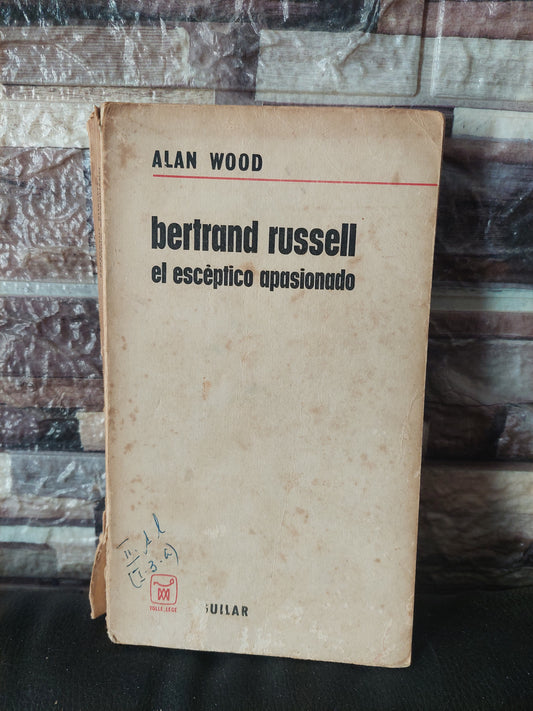 Bertrand Russell, el escéptico apasionado - Alan Wood