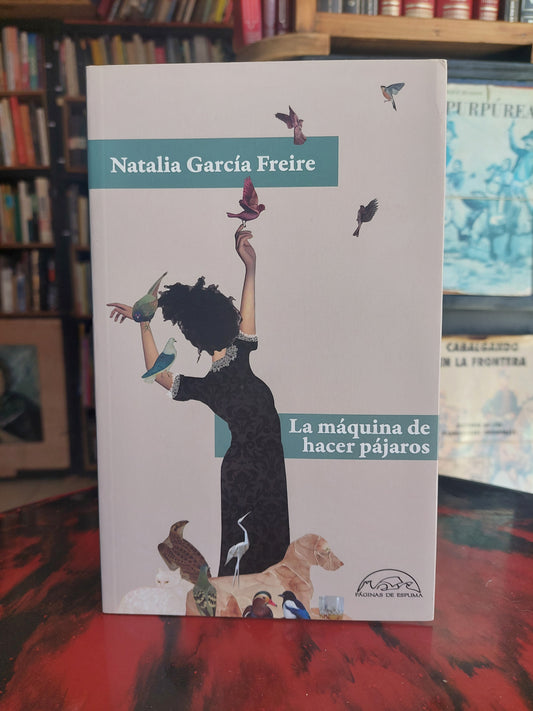 La máquina de hacer pájaros - Natalia Garcia Freire (nuevo)