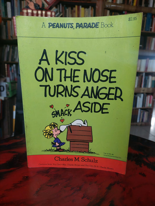A kiss on the nose turns anger aside - Charles M. Schulz