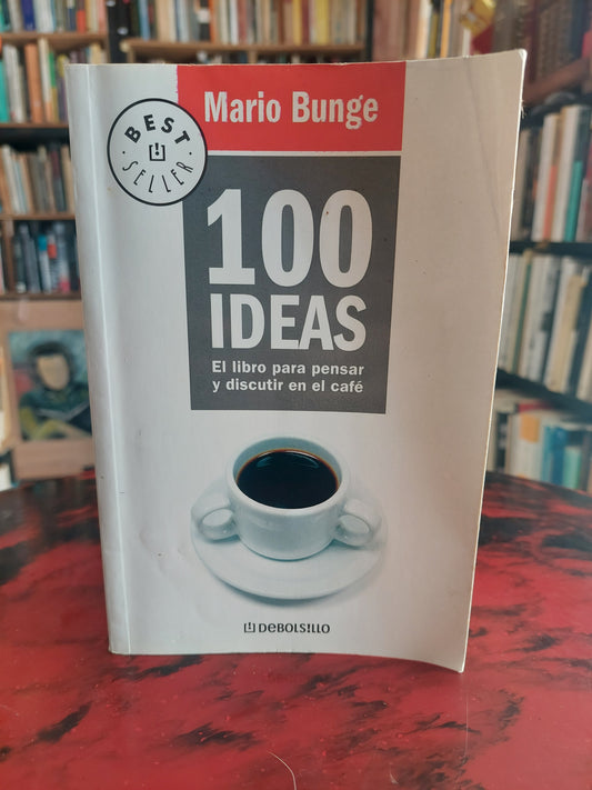 100 ideas. El libro para pensar y discutir en el café - Mario Bunge