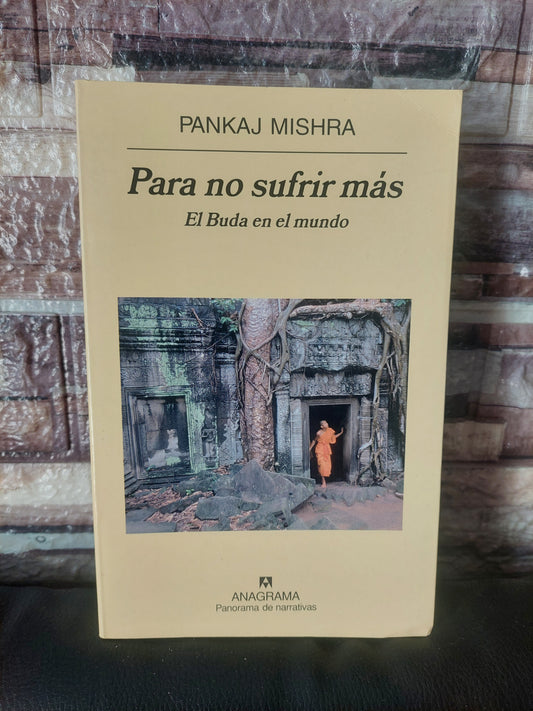 Para no sufrir más. El Buda en el mundo - Pankaj Mishra