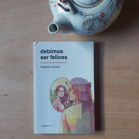 Debimos ser felices - Rafaela Lahore