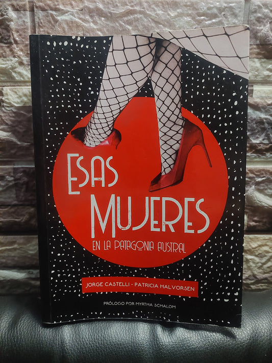 Esas mujeres en la Patgonia Austral - Jorge Castelli y Patricia Halvorsen