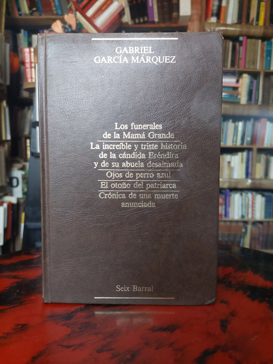 Los funerales de la Mamá Grande/la increíble y triste historia de la cándida Eréndida/Ojos de perro azul/El otoño del patriarca/Crónica de una muerte anunciada - Gabriel Garcia Márquez