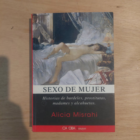 Sexo de mujer. Historias de burdeles, prostitutas, madames y alcahuetas - Alicia Misrahi
