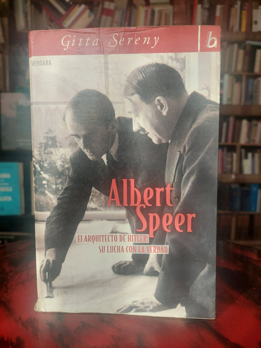 Albert Speer. El arquitecto de Hitler: su lucha con la verdad - Gitta Sereny