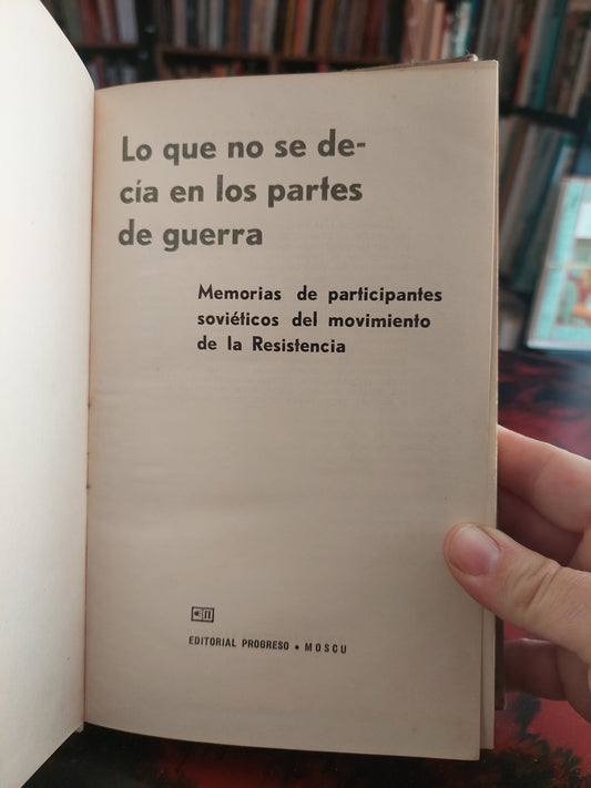 Lo que no se decía en los partes de guerra. Memorias de participantes soviéticos del movimiento de la Resistencia