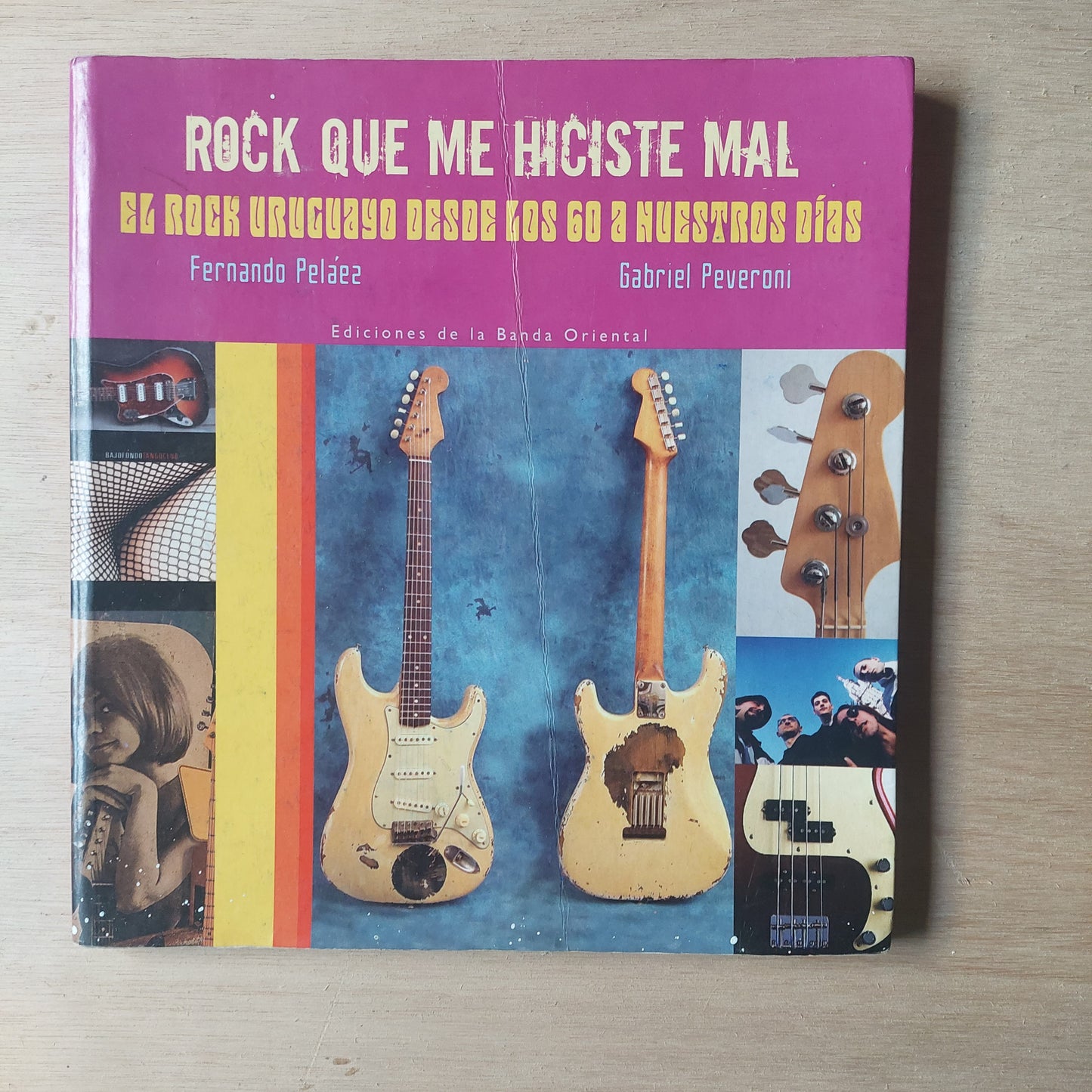 Rock qué me hiciste mal. El rock uruguayo desde los 60 a nuestros días - Peláez y Peveroni