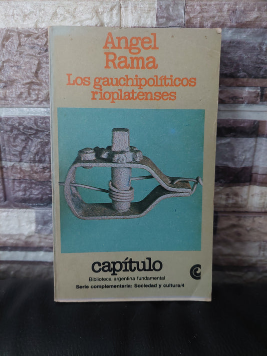 Los gauchipolíticos rioplatenses - Ángel Rama