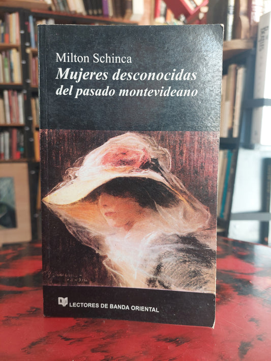 Mujeres desconocidas del pasado montevideano - Milton Schinca