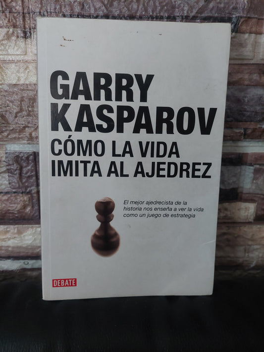 Cómo la vida imita al ajedrez - Garry Kasparov