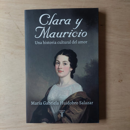 Clara y Mauricio. Una historia cultural del amor - Maria Gabriela Huidobro Salazar (nuevo)
