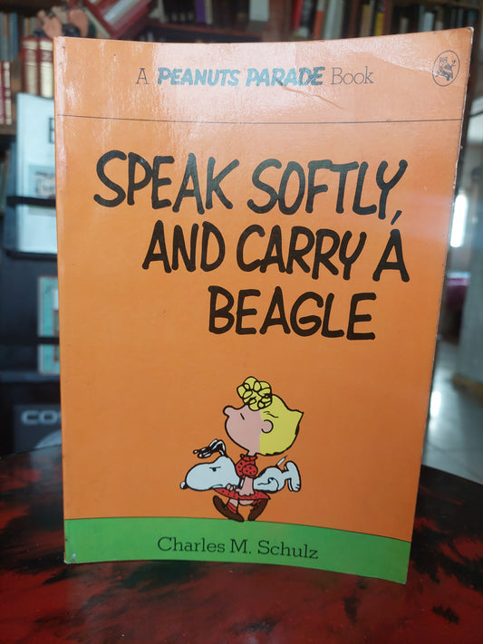 Speak softly, and carry a beagle - Charles M. Schulz