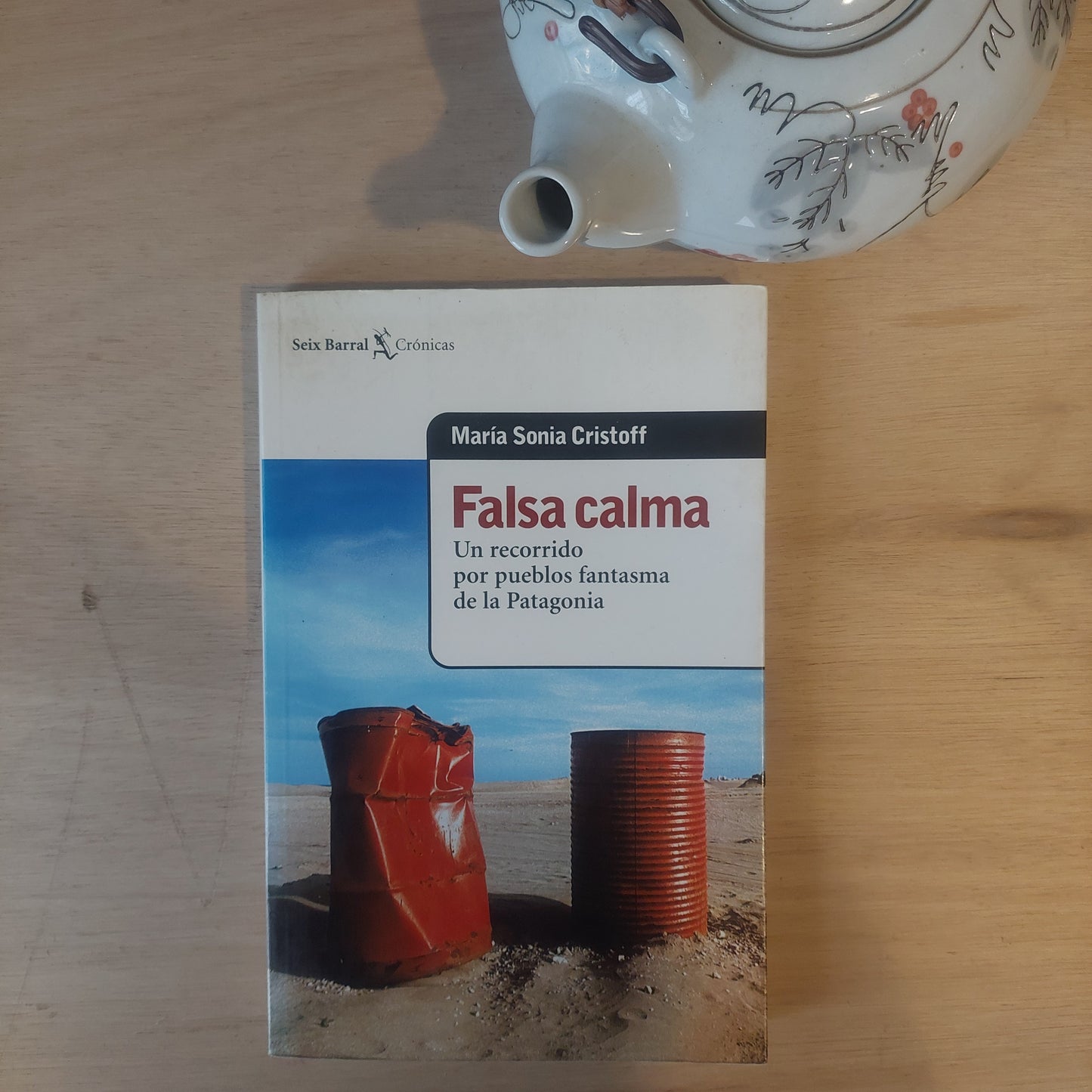 Falsa calma. Un recorrido por pueblos fantasma de la Patgonia - Maria Sonia Cristoff