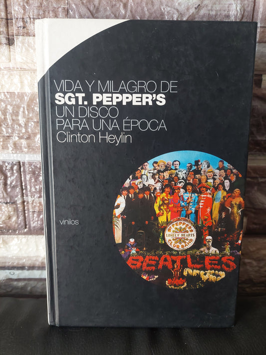 Vida y milagro de Sgt. Pepper's. Un disco para una época - Clinton Heylin