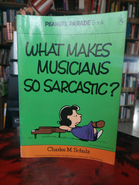What makes musicians so sarcastic? - Charles M. Schulz